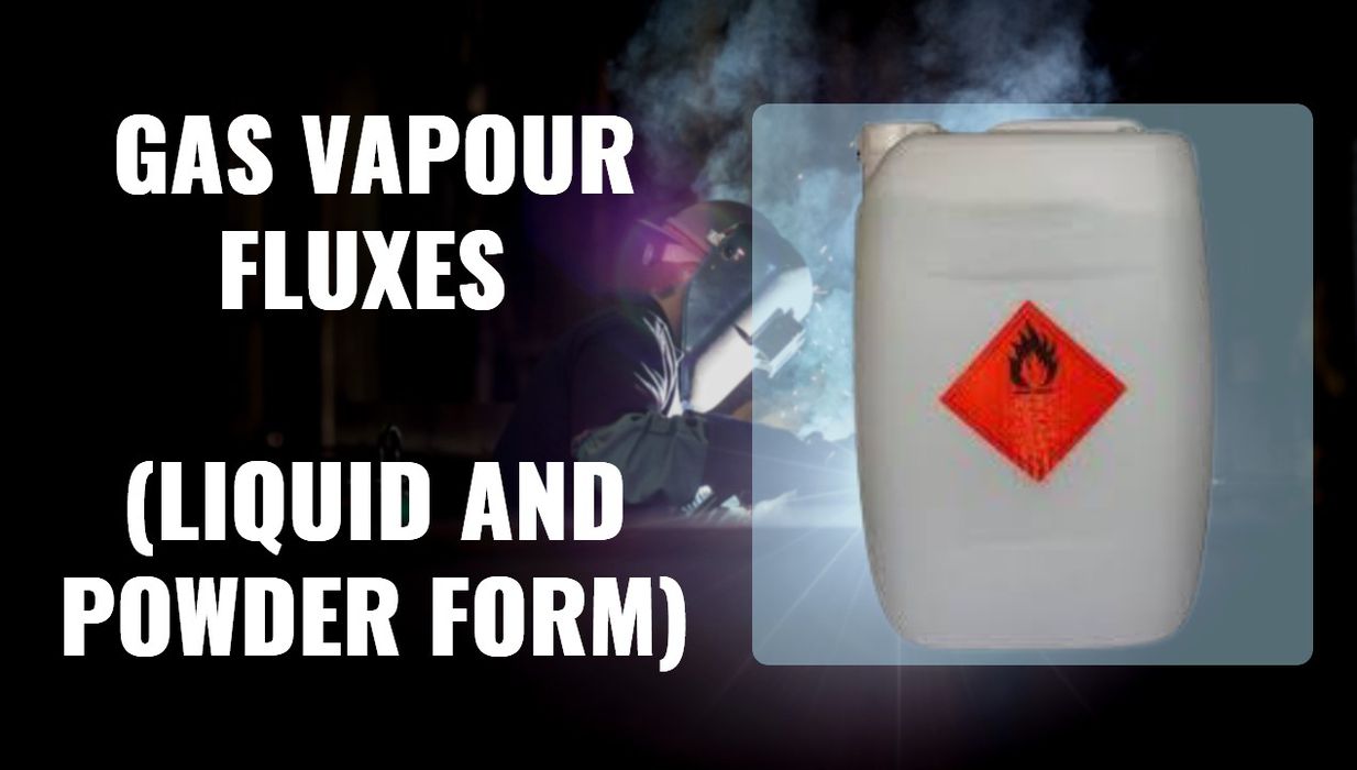 GAS VAPOUR FLUXES (LIQUID AND POWDER FORM)